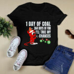 1 Day Of Coal 364 Days Of Fun Ill Take My Chances 2 T Shirt