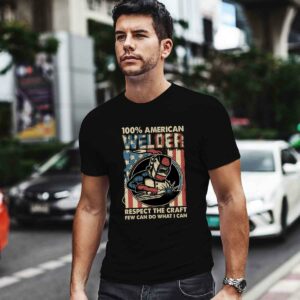 100 American Welder Respect The Craft Few Can Do What I Can 0 T Shirt