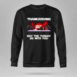 Thanksgiving May The Turkey Be With You Party Character 8 Sweatshirt.jpg