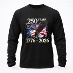 250 Years Independent US 1776 2026 For 4th Of July 4 Long Sleeves.jpg