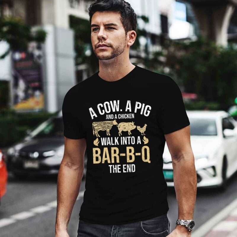 A Cow A Pig And A Chicken Walk Into A Bar B Q The End Bbq 5 T Shirt