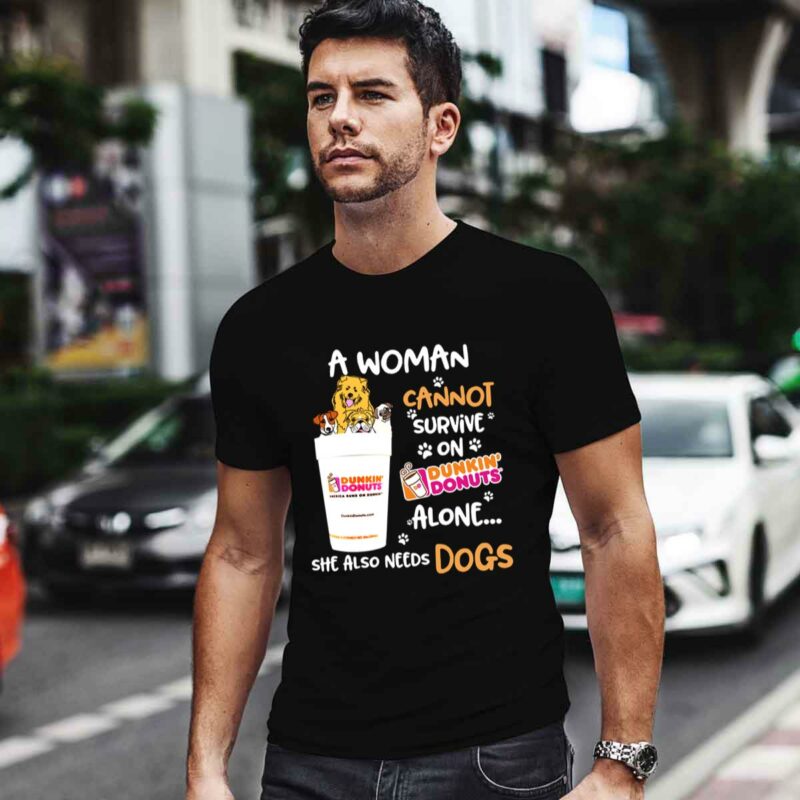 A Woman Cannot Survive On Dunkin Donuts Alone She Also Needs Dogs 5 T Shirt
