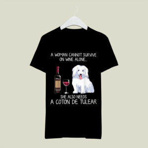 A Woman Cannot Survive On Wine Alone She Also Needs A Coton De Tulear 0 T Shirt