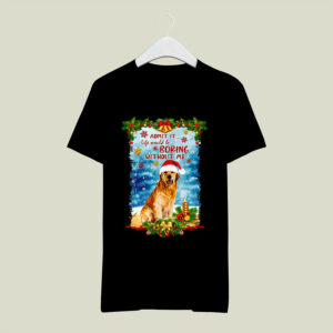 Admit It Life Would Be Boring Without Me Golden Retriever With Santa Hat for Christmas 0 T Shirt
