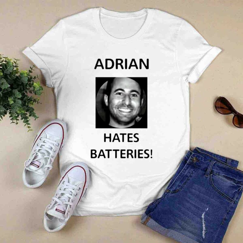 Adrian Hates Batteries 0 T Shirt