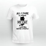 All I Care Is About My Cat And Like Maybe 3 People 3 T Shirt