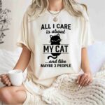 All I Care Is About My Cat And Like Maybe 3 People 5 T Shirt
