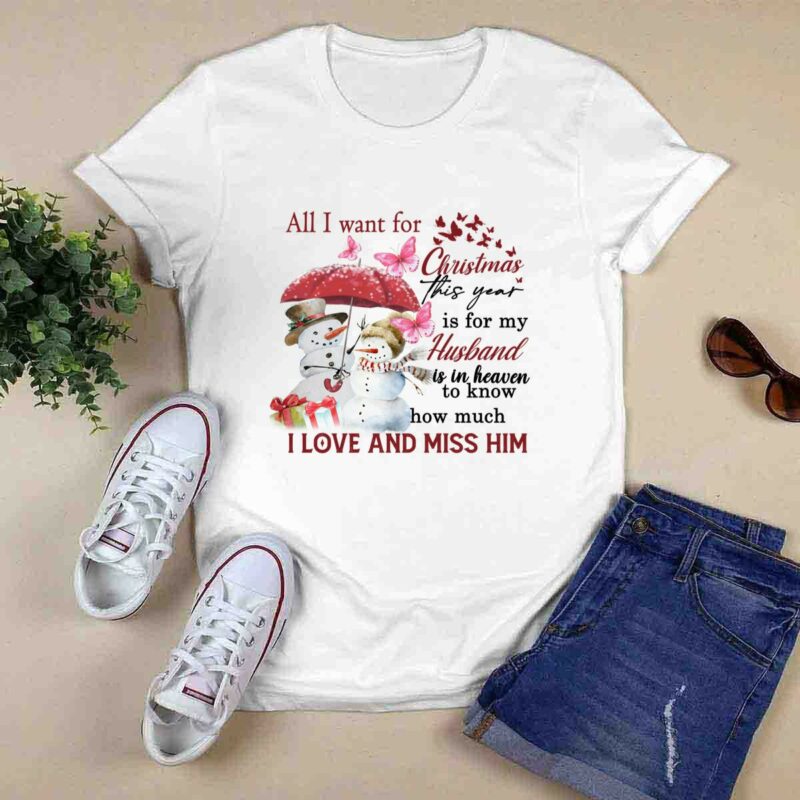 All I Want For Christmas This Year Is For My Husband Is In Heaven To Know How Much I Love And Miss 0 T Shirt