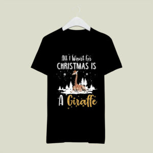 All Is Want For A Christmas Is A Giraffe Christmas Gift 0 T Shirt
