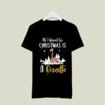 All Is Want For A Christmas Is A Giraffe Christmas Gift 2 T Shirt 1