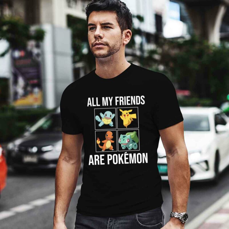 All My Friends Are Pokemon 0 T Shirt