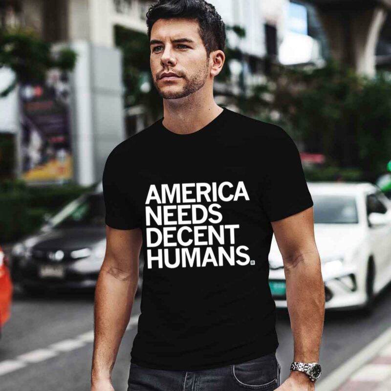 America Needs Decent Humans 0 T Shirt