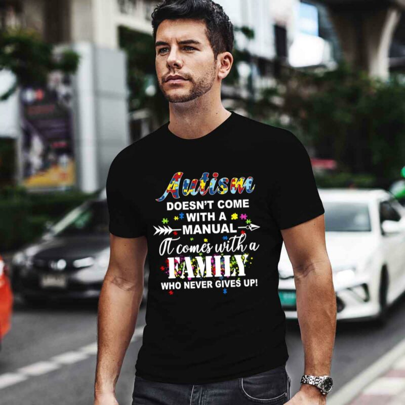 Autism Doesnt Come With A Manual It Comes With A Family Who Never Gives Up 0 T Shirt