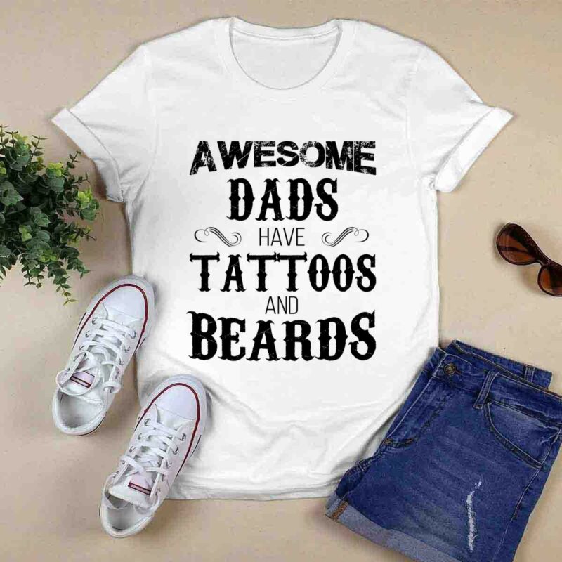 Awesome Dads Have Tattoos And Beards 0 T Shirt