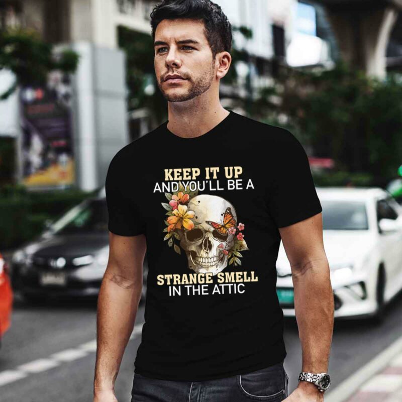 Awesome Skull Keep It Up And Youll Be A Strange Smell In The Attic 0 T Shirt