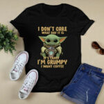 Baby Yoda I Dont Care What Day It Is It Is Early Im Grumpy I Want Coffee 4 T Shirt