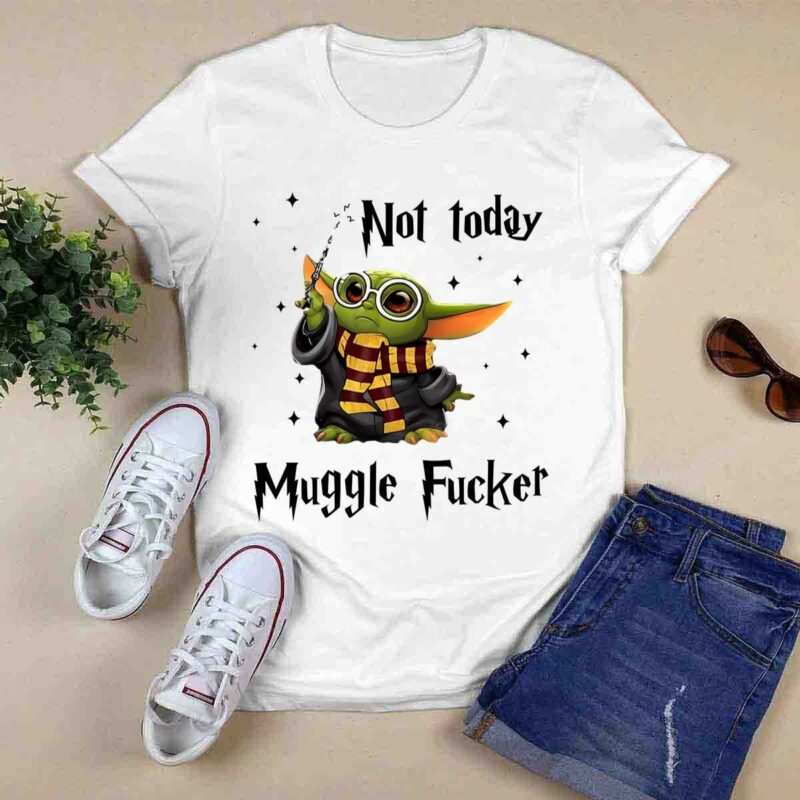 Baby Yoda Not Today Mugglefucker 0 T Shirt