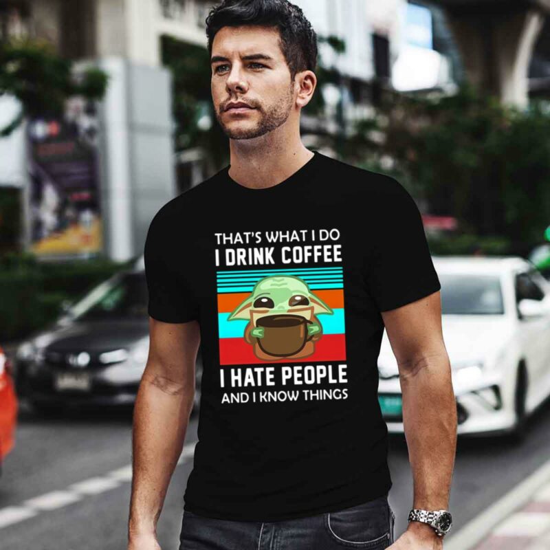 Baby Yoda Thats What I Do I Drink Coffee I Hate People And I Know Things 0 T Shirt