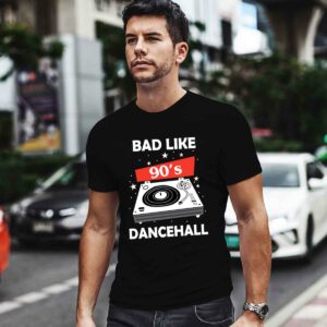 Bad like 90s dancehall 4 T Shirt