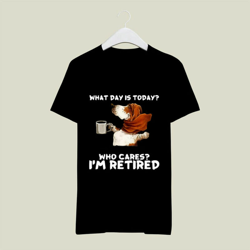 Basset Hound And Coffee What Day Is Today Who Cares Im Retired 0 T Shirt