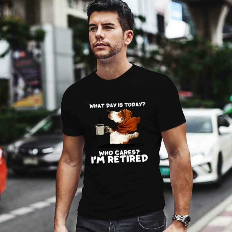 Basset Hound And Coffee What Day Is Today Who Cares Im Retired 4 T Shirt 1