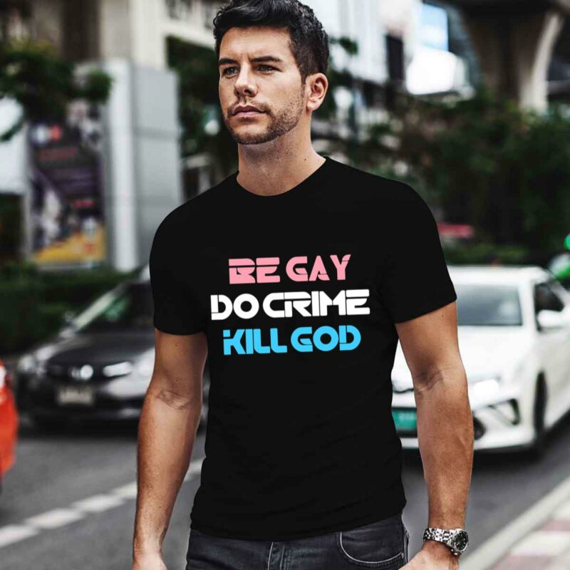 Be Gay Do Crime Kill God Funny Trans Gay Pride Cute 0 T Shirt