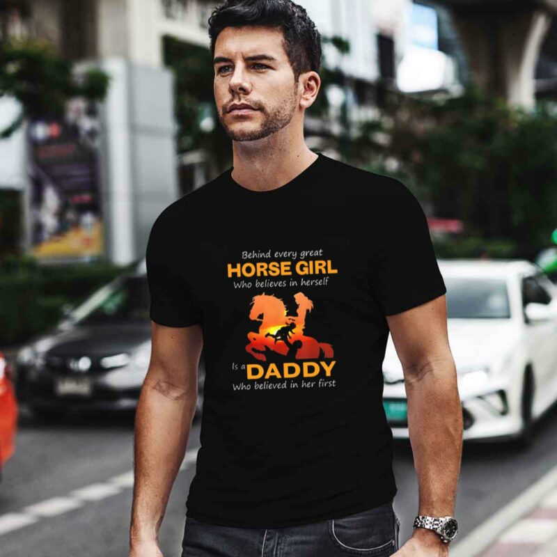 Behind Every Great Horse Girl Who Believes Is A Daddy Gif 0 T Shirt