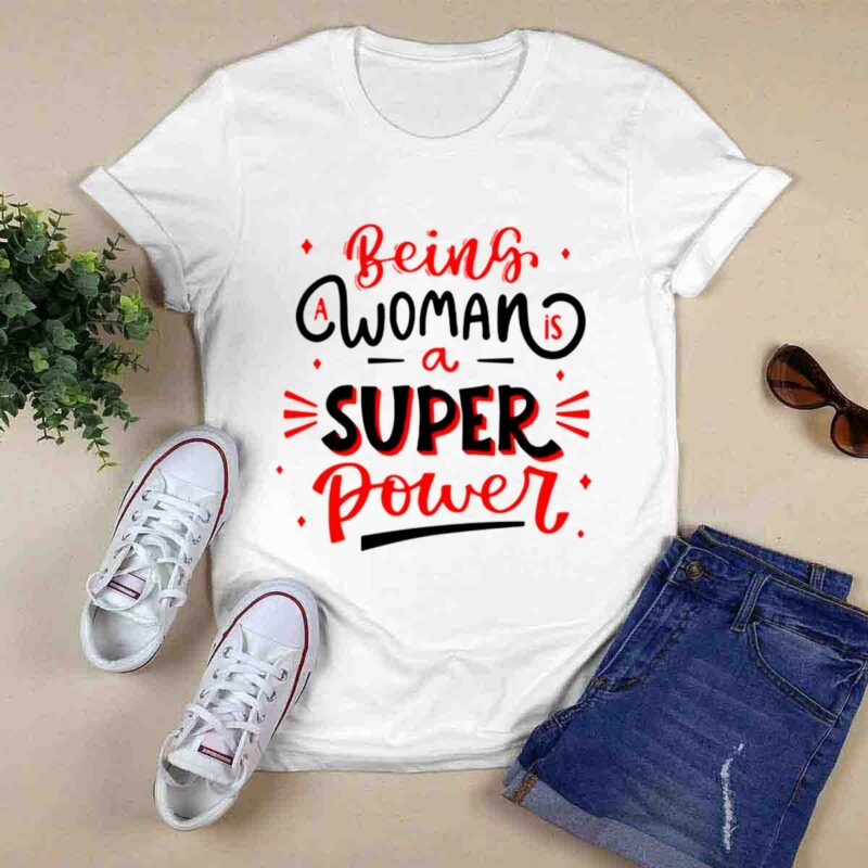 Being A Woman Is A Super Power 0 T Shirt
