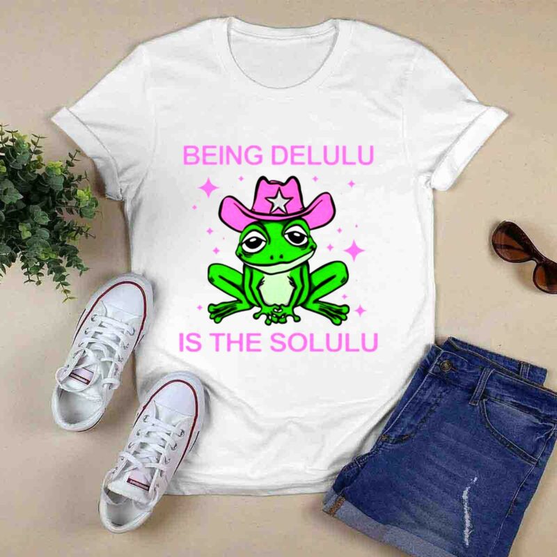Being Delulu Is The Solulu Frog 0 T Shirt