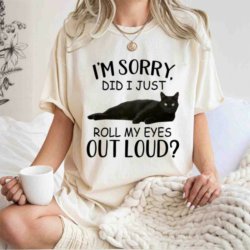 Black Cat Im Sorry Did I Just Roll My Eyes Out Loud For Cat Lovers 5 T Shirt