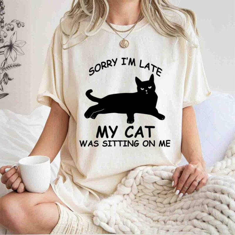 Black Cat Sorry Im Late My Cat Was Sitting On Me 5 T Shirt