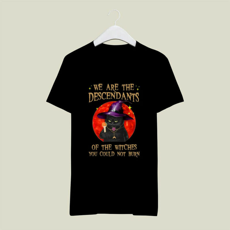 Black Cat We Are The Descendants Of The Witches You Could Not Burn 0 T Shirt
