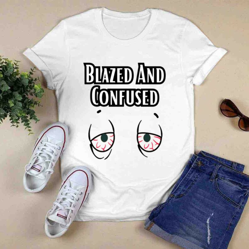Blazed And Confused Eyes 0 T Shirt