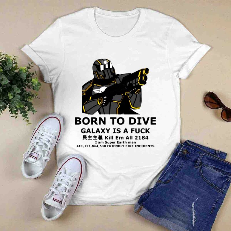 Born To Dive Galaxy Is A Fck Kill Em All 2184 I Am Super Earth Man 410757864530 0 T Shirt
