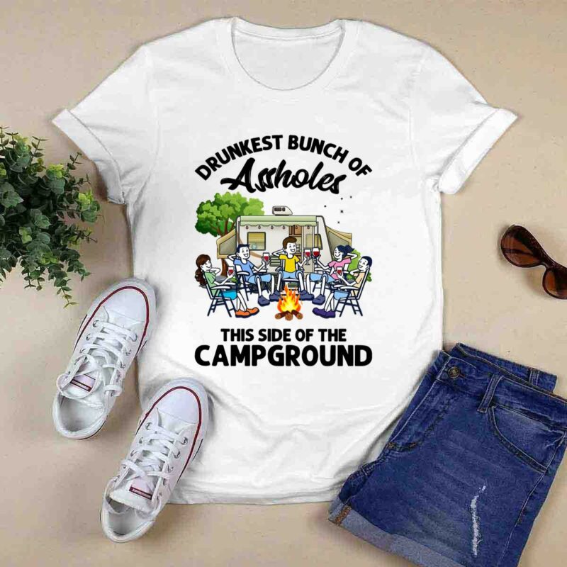 Boys And Girls Drinking Camping Drunkest Bunch Assholes This Side Of The Campground 0 T Shirt