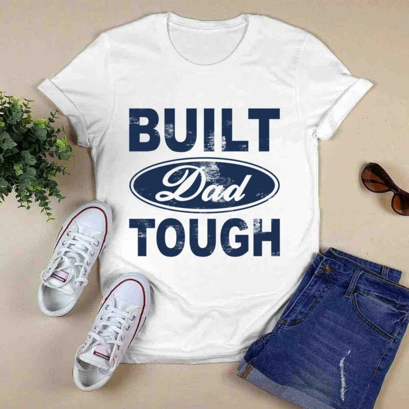 Built Dad Tough 0 T Shirt