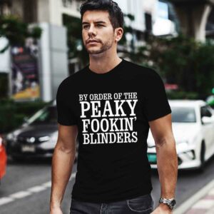 By Order Of The Peaky Fookin Blinders Peaky Blinders 0 T Shirt