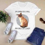 Cat Im Sorry Did I Roll My Eyes Out Loud 2 T Shirt