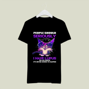 Cat People Should Seriously Stop Expecting Normal From Me I Have Lupus Shirt