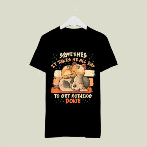 Cat Sometimes It Takes Me All Day to Get Nothing Done 0 T Shirt