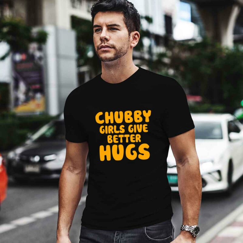 Chubby Girls Give Better Hugs Funny 0 T Shirt