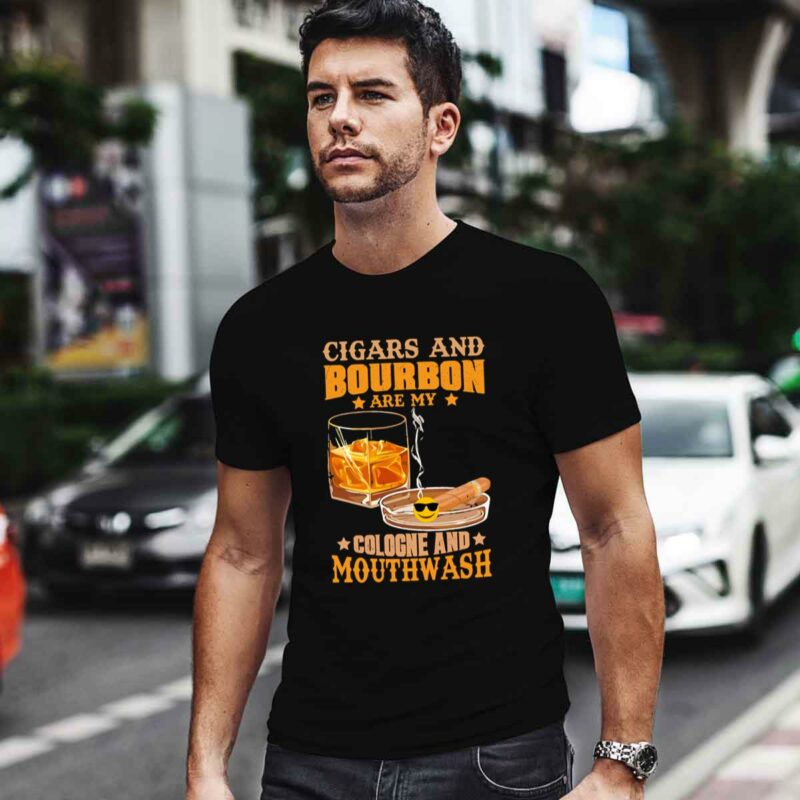 Cigars And Bourbon Are My Cologne And Mouthwash 4 T Shirt