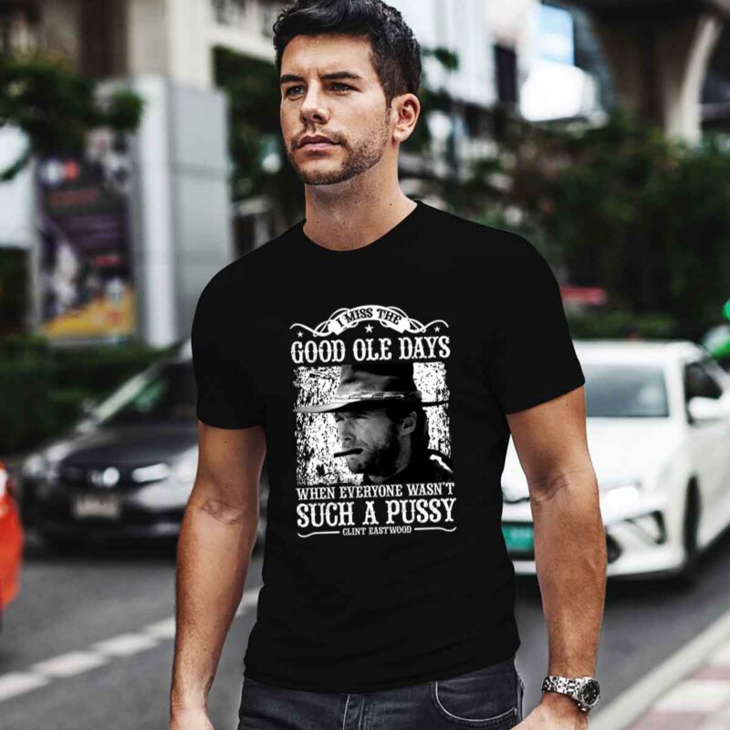 Clint Eastwood I Miss The Good Ole Days 0 T Shirt