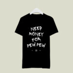 Colion Noir Need Money For Pew Pew 4 T Shirt