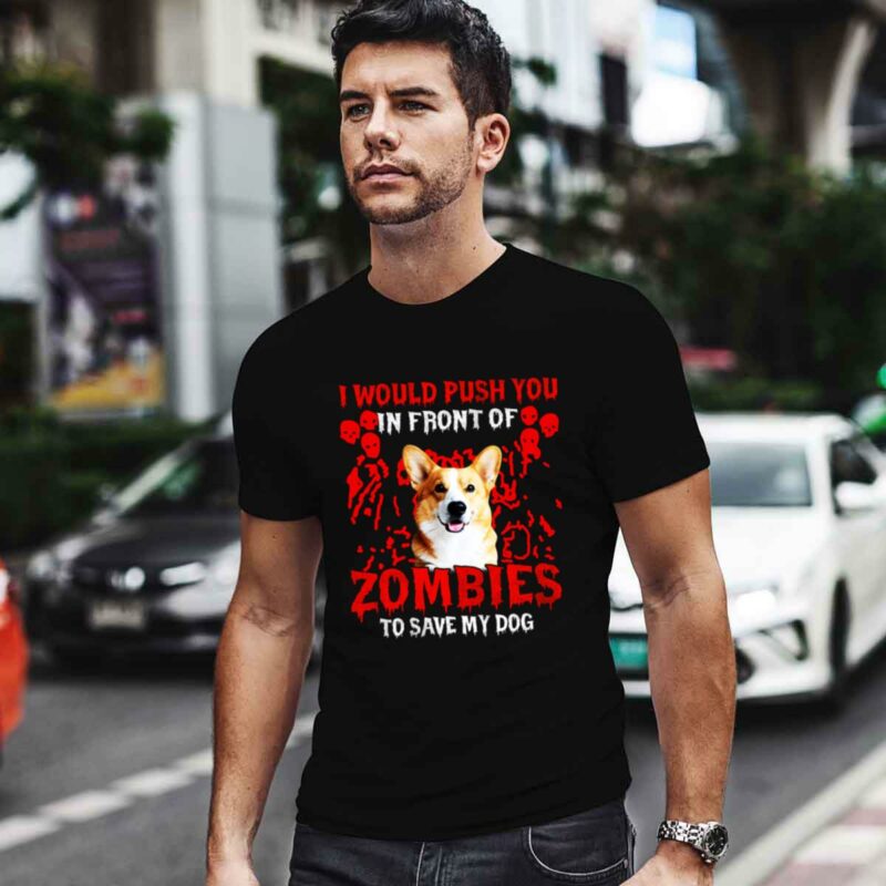 Corgi I Would Push You In Front Of Zombies 4 T Shirt