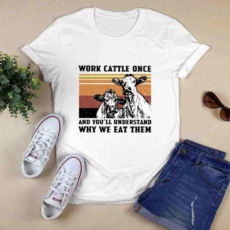 Cows Work Cattle Once And Youll Understand Why We Eat Them Vintage 5 T Shirt