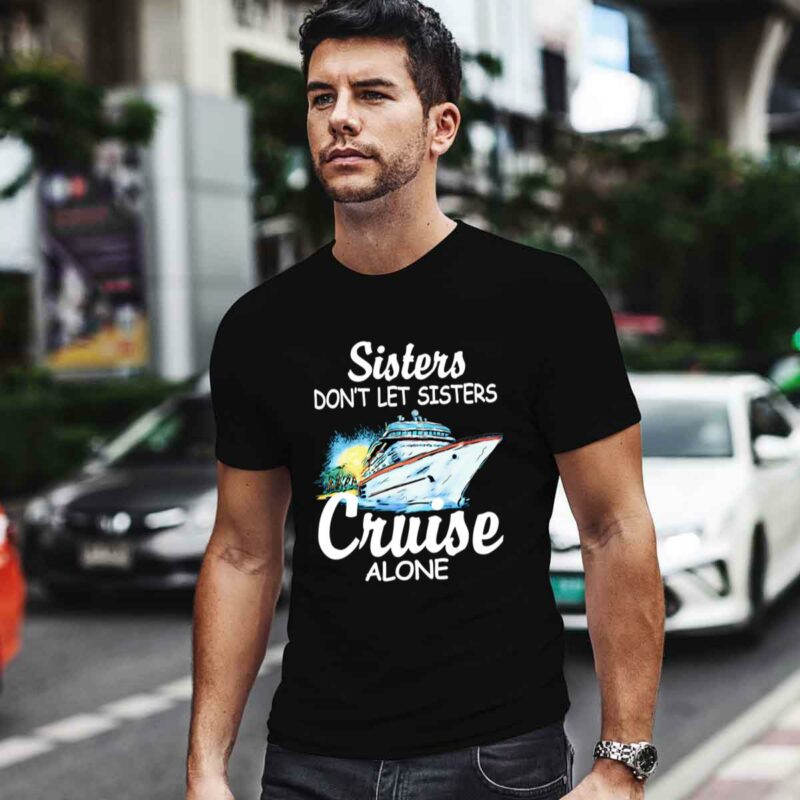 Cruise Ship Sisters Dont Let Sisters Cruise Alone 0 T Shirt