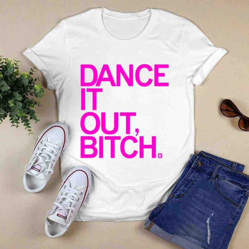 Dance It Out Bitch 0 T Shirt