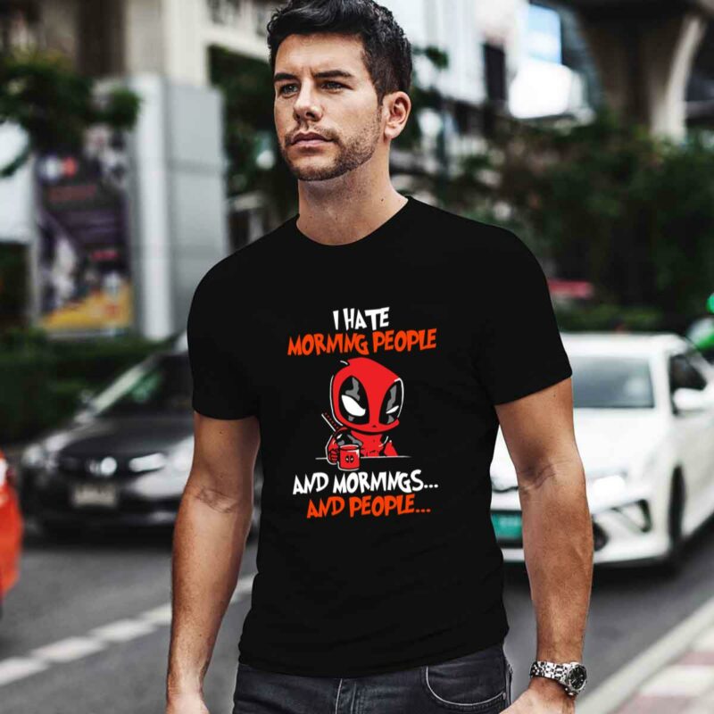 Deadpool Coffee I Hate Morning People And Morning And People 0 T Shirt