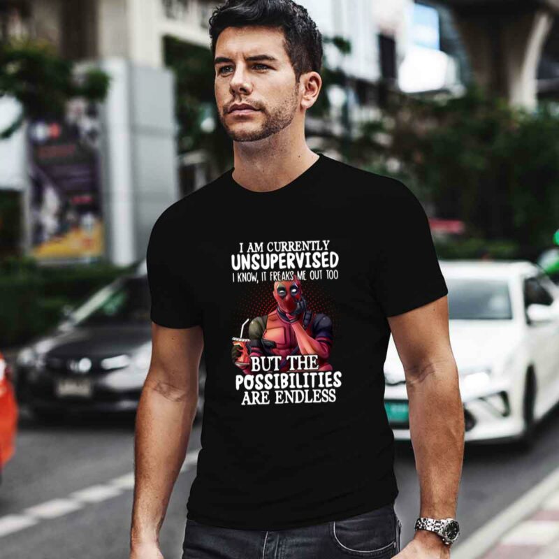 Deadpool Im Currently Unsupervised Possibilities Are Endless 0 T Shirt